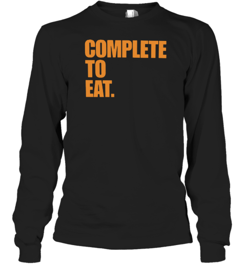 Complete To Eat Long Sleeve T-Shirt