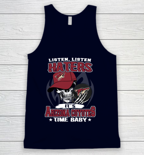 Listen Haters It is COYOTES Time Baby NHL Tank Top 2