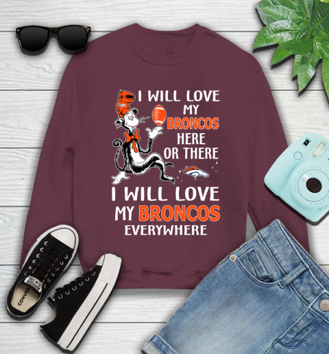 NFL Football Denver Broncos I Will Love My Broncos Everywhere Dr Seuss Shirt Youth Sweatshirt 3