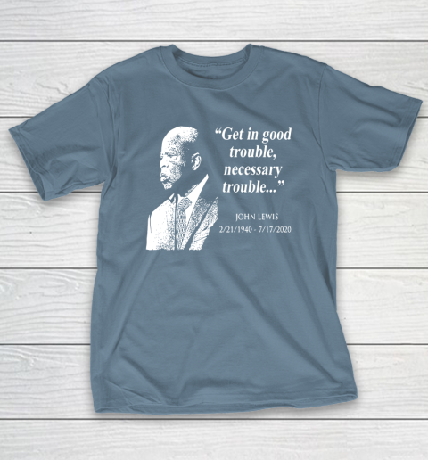 Good Trouble John Lewis 02/21/1940  07/17/2020 T-Shirt 6