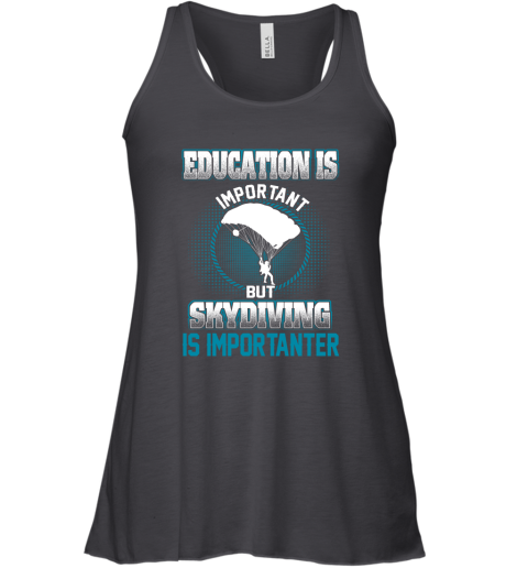 Education Is Important But Skydiving Is Importanter Racerback Tank