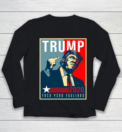 Funny Trump 2020 FUCK Your Feelings Youth Long Sleeve