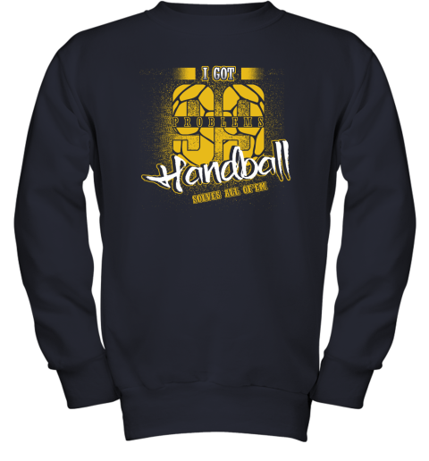 I Got 99 Problems Handball Solves All Of'em Youth Sweatshirt 3 I Got 99 Problems Handball Solves All Of'em Youth Sweatshirt - Image 3