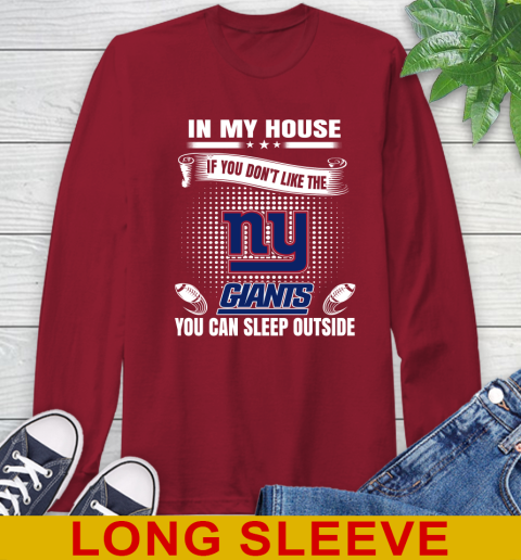 New York Giants NFL Football In My House If You Don't Like The  Giants You Can Sleep Outside Shirt Long Sleeve T-Shirt 9