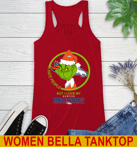 Denver Broncos NFL Christmas Grinch I Hate People But I Love My Favorite Football Team Racerback Tank 6