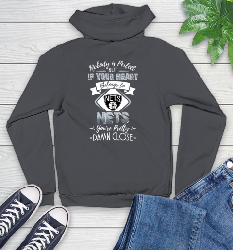 NBA Basketball Brooklyn Nets Nobody Is Perfect But If Your Heart Belongs To Nets You're Pretty Damn Close Shirt Youth Hoodie 8