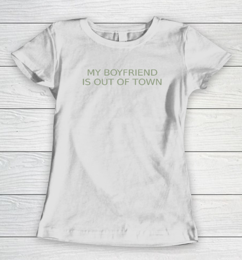 My Boyfriend Is Out Of Town Women's T-Shirt