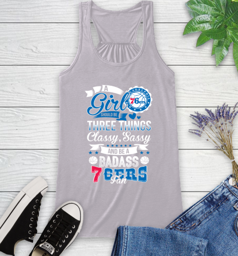 Philadelphia 76ers NBA A Girl Should Be Three Things Classy Sassy And A Be Badass Fan Racerback Tank 4