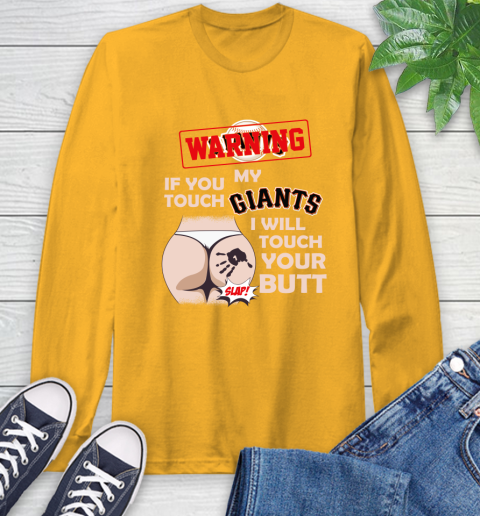 San Francisco Giants MLB Baseball Warning If You Touch My Team I Will Touch My Butt Long Sleeve T-Shirt 2