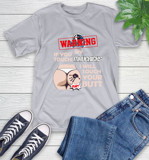 Dallas Mavericks NBA Basketball Warning If You Touch My Team I Will Touch My Butt T-Shirt 6