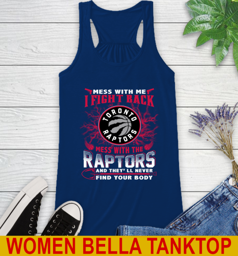 NBA Basketball Toronto Raptors Mess With Me I Fight Back Mess With My Team And They'll Never Find Your Body Shirt Racerback Tank 7
