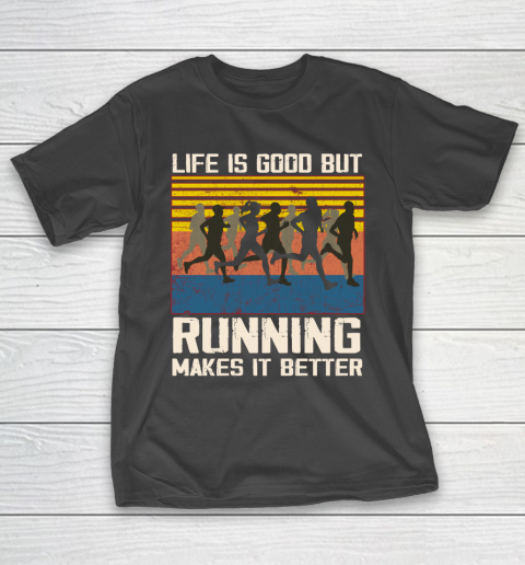 Life is good but running makes it better T-Shirt