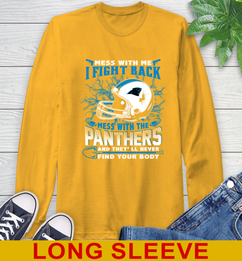 NFL Football Carolina Panthers Mess With Me I Fight Back Mess With My Team And They'll Never Find Your Body Shirt Long Sleeve T-Shirt 2