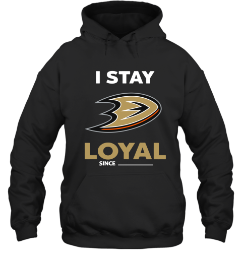 Anaheim Ducks I Stay Loyal Since Personalized Hoodie