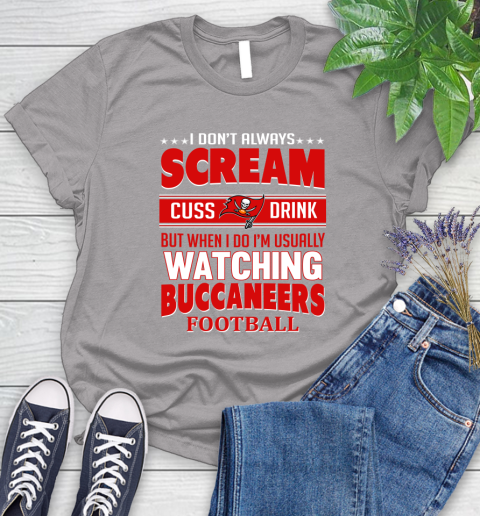 Tampa Bay Buccaneers NFL Football I Scream Cuss Drink When I'm Watching My Team Women's T-Shirt 5