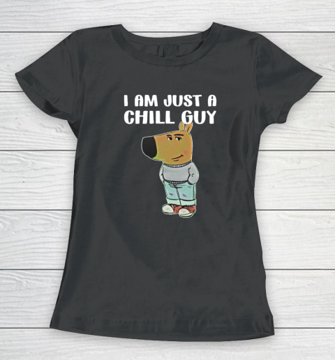 Chill Guy Shirt I Am Just A Chill Guy Women's T-Shirt