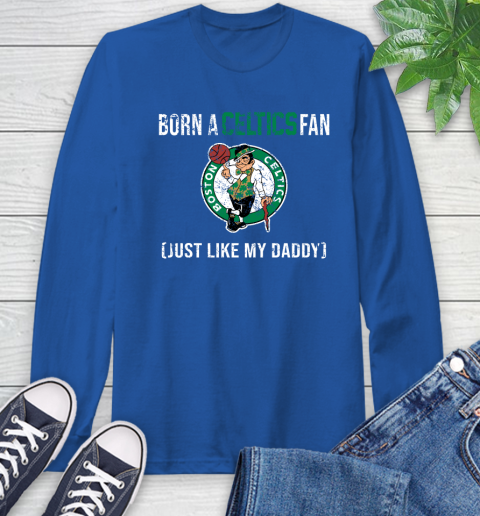 NBA Boston Celtics Loyal Fan Just Like My Daddy Basketball Shirt Long Sleeve T-Shirt 11