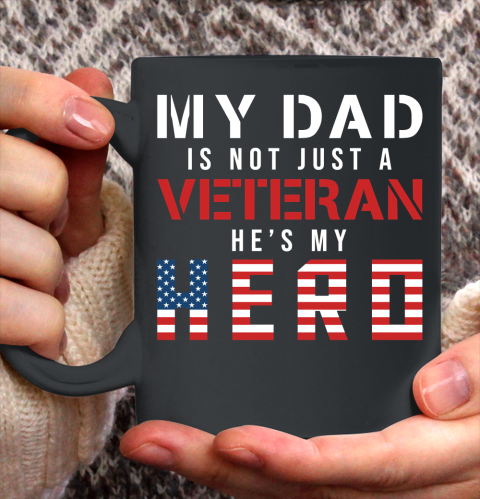 Veteran Shirt My Dad Is Not Just a Veteran He's My Hero Proud Family Ceramic Mug 11oz