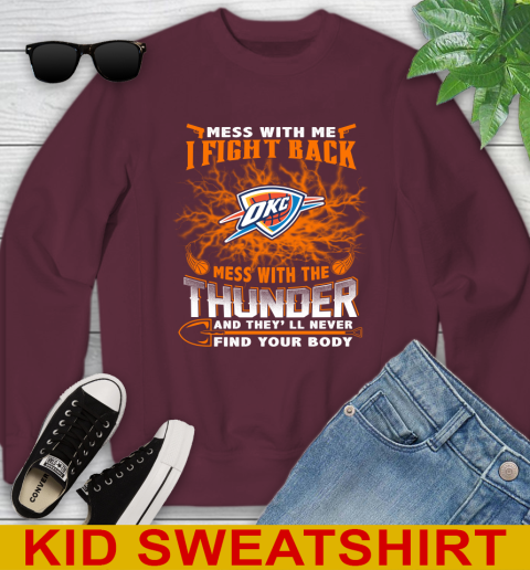 NBA Basketball Oklahoma City Thunder Mess With Me I Fight Back Mess With My Team And They'll Never Find Your Body Shirt Youth Sweatshirt 4