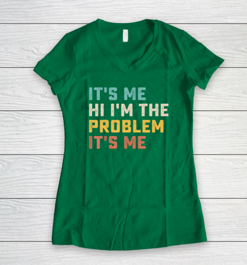 Funny Quote It's Me Hi I'm the Problem It's Me Women's V-Neck T-Shirt 3