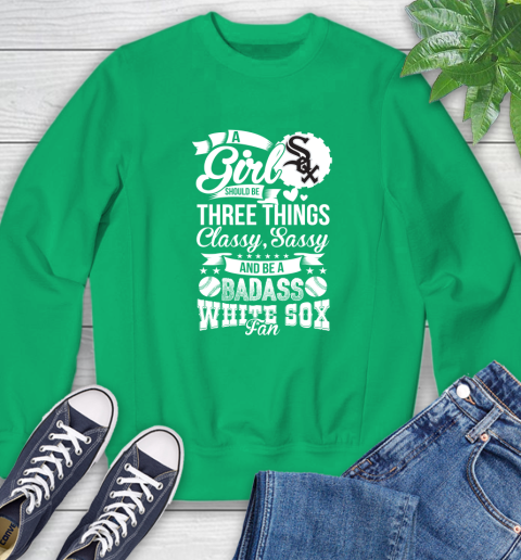 Chicago White Sox MLB Baseball A Girl Should Be Three Things Classy Sassy And A Be Badass Fan Sweatshirt 7
