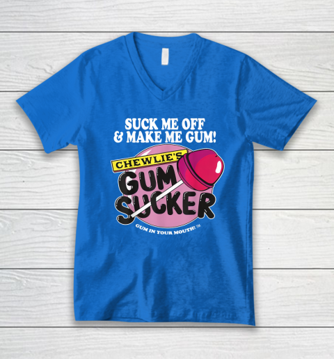 Suck Me Off And Make Me Gum Chewlie's Gum Sucker V-Neck T-Shirt 4
