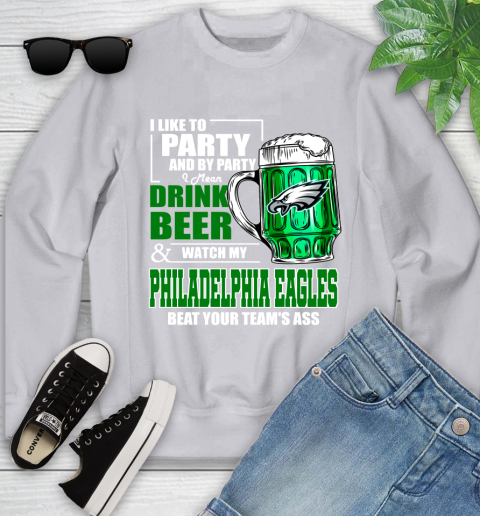 NFL I Like To Party And By Party I Mean Drink Beer and Watch My Philadelphia Eagles Beat Your Team's Ass Football Youth Sweatshirt 3