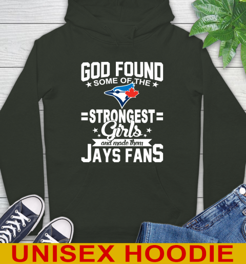 Toronto Blue Jays MLB Baseball God Found Some Of The Strongest Girls Adoring Fans Hoodie 12