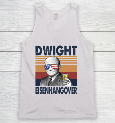 Dwight Eisenhangover Drink Independence Day The 4th Of July Shirt Tank Top