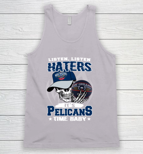 Listen Haters It is PELICANS Time Baby NBA Tank Top 3