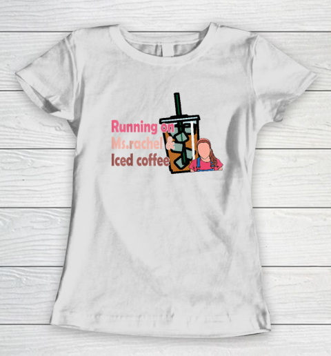 Running On Ms Rachel And Iced Coffee Women's T-Shirt