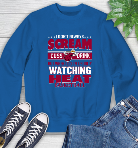 Miami Heat NBA Basketball I Scream Cuss Drink When I'm Watching My Team Sweatshirt 9
