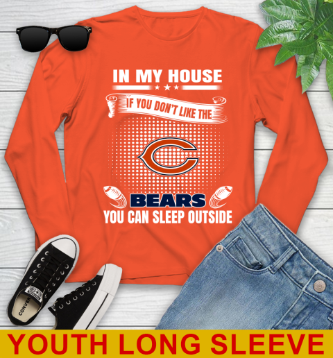 Chicago Bears NFL Football In My House If You Don't Like The Bears You Can Sleep Outside Shirt Youth Long Sleeve 3