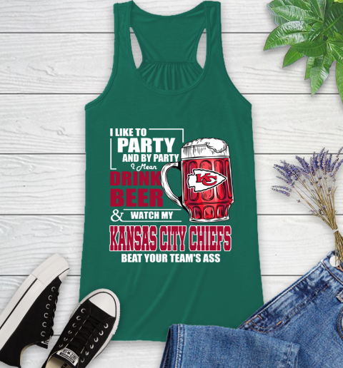 NFL I Like To Party And By Party I Mean Drink Beer and Watch My Kansas City Chiefs Beat Your Team's Ass Football Racerback Tank 6