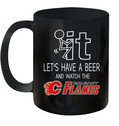 Calgary Flames Hockey NHL Let's Have A Beer And Watch Your Team Sports Ceramic Mug 11oz