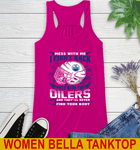 NHL Hockey Edmonton Oilers Mess With Me I Fight Back Mess With My Team And They'll Never Find Your Body Shirt Racerback Tank 6