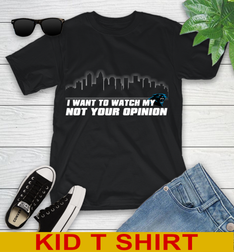Carolina Panthers NFL I Want To Watch My Team Not Your Opinion Youth T-Shirt