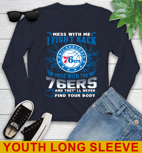 NBA Basketball Philadelphia 76ers Mess With Me I Fight Back Mess With My Team And They'll Never Find Your Body Shirt Youth Long Sleeve 2