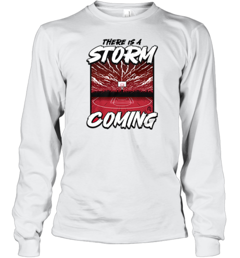 There Is Storm Coming Basketball Stadium Long Sleeve T-Shirt