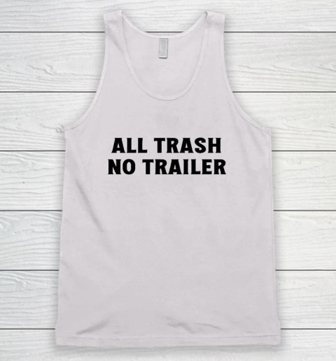 All Trash No Trailer Tank Top