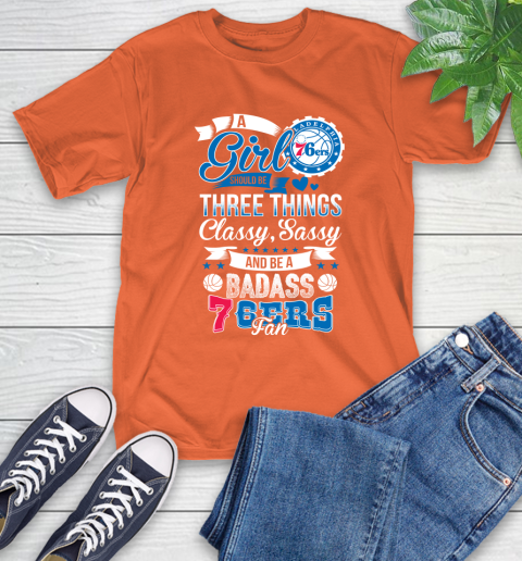 Philadelphia 76ers NBA A Girl Should Be Three Things Classy Sassy And A Be Badass Fan T-Shirt 4