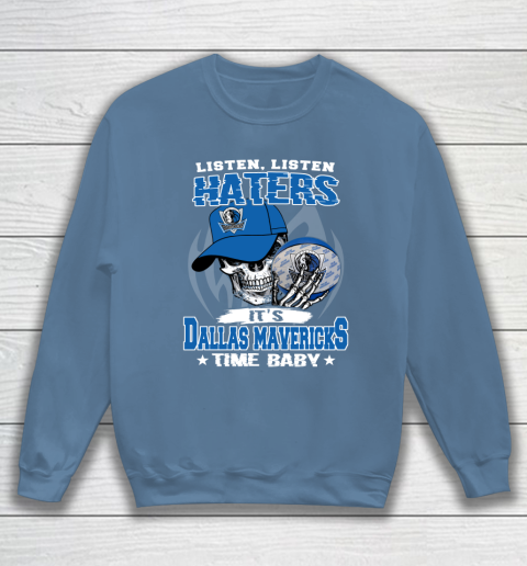 Listen Haters It is MAVERICKS Time Baby NBA Sweatshirt 6