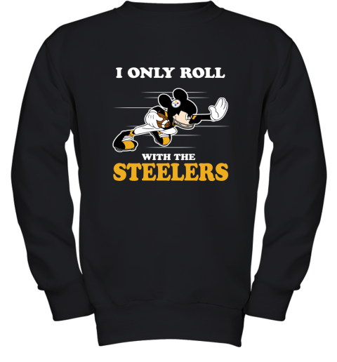 NFL Mickey Mouse I Only Roll With Pittsburgh Steelers Youth Sweatshirt