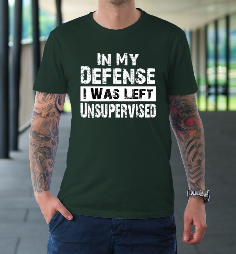 In My Defense I Was Left Unsupervised T Shirt Cool Funny Tee In My Defense I Was Left Unsupervised T Shirt Cool Funny Tee