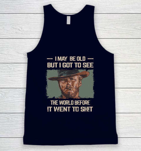 I May Be Old But Got To See The World Before It Went So Tank Top 2