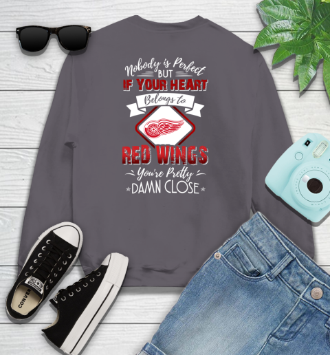 NHL Hockey Detroit Red Wings Nobody Is Perfect But If Your Heart Belongs To Red Wings You're Pretty Damn Close Shirt Youth Sweatshirt 4