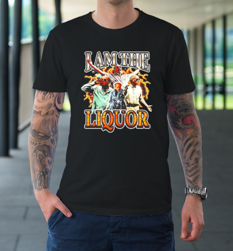 I Am The Liquor T-Shirt