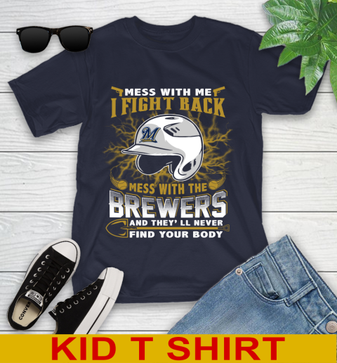 MLB Baseball Milwaukee Brewers Mess With Me I Fight Back Mess With My Team And They'll Never Find Your Body Shirt Youth T-Shirt 2