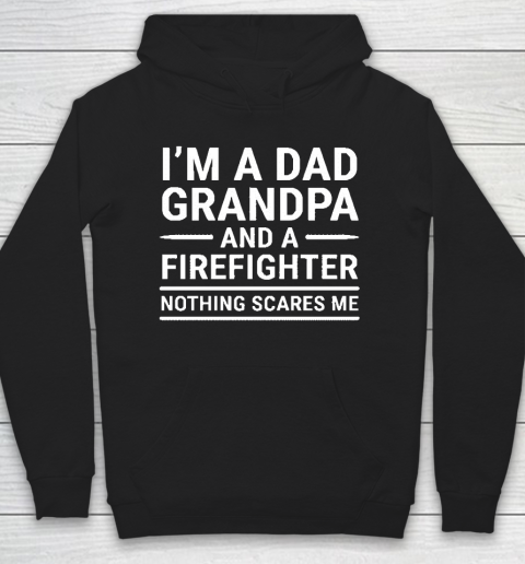 Im A Dad Grandpa And A Firefighter Gift Hoodie