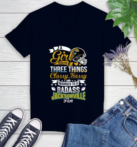 Jacksonville Jaguars NFL Football A Girl Should Be Three Things Classy Sassy And A Be Badass Fan Women's V-Neck T-Shirt 2
